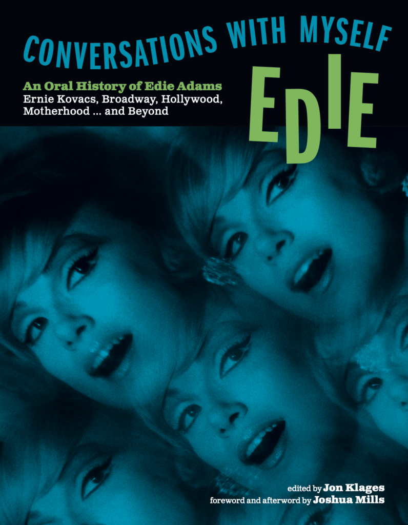 Conversations With Myself - An Oral History of Edie Adams
Ernie Kovacs, Broadway, Hollywood, Motherhood... and Beyond