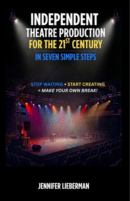 Independent Theatre Production For The 21st Century In Seven Simple Steps